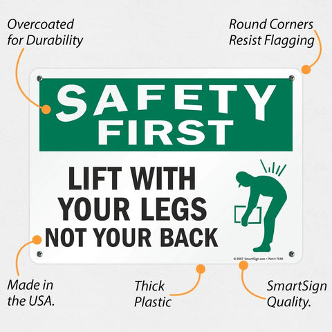 Safety First Sign Reminding Crew To Lift With Their Legs Not Your Back 10 By 14 Inch Plastic Sign Made From Durable 55 Mil HDPE For Indoor Outdoor Use Recyclable Base
