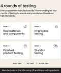 Four rounds of testing for supplements: raw materials, in-process, finished product, stability testing. Dairy, soy, gluten free.