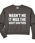 Wasnt Me It Was The Night Shifters Cropped Sweatshirt For Women Funny Warehouse Worker Design Soft washed cotton black crop top