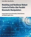 Cover image of 'Modeling And Nonlinear Robust Control Of Delta Like Parallel Kinematic Manipulators' with technical background design.