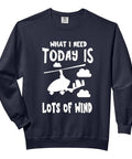 What I Need Today Is Lots Of Wind Gyrocopter Graphic Sweatshirt For Pilots And Flight Crews Unisex Fit Great For Autogyro Gyroplane Lovers