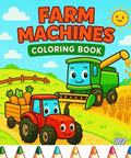Cover of Farm Machinery Coloring Book For Kids Who Love Tractors And Combines with cartoon tractor and combine illustration