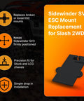 Black Sidewinder SV3 ESC Mount Replacement for Slash 2WD with precision fit and firm positioning