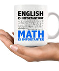 Person holding white ceramic 11 oz mug with text 'English is Important but Math Is Importanter' for Math Lovers Funny Engineer Gift.