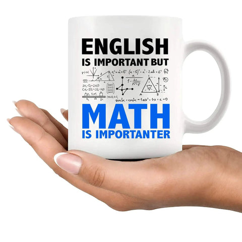 Person holding white ceramic 11 oz mug with text 'English is Important but Math Is Importanter' for Math Lovers Funny Engineer Gift.