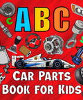 Alphabet Car Parts For Kids: A Fun, High-Energy Picture Book That Teaches Car Components With Bright, Kid-Friendly Images For Future Race Car Drivers And Young Auto Enthusiasts. cover with car parts and race car