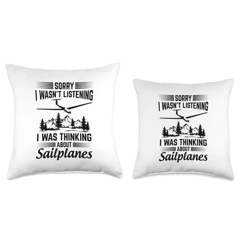 Soaring Sailplane Pilot Throw Pillow with text 'Sorry I Wasn't Listening I Was Thinking About Sailplanes' for aviation enthusiasts.