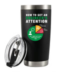 How To Get An Engineer's Attention 20 Oz Vacuum Insulated Stainless Steel Tumbler with removable lid and straw, black gift for engineers.
