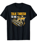 Talk Thresh To Me Funny Combine Harvester Driver Harvest Mode T Shirt for farmers in lightweight black cotton with graphic print