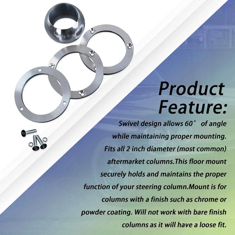 Heavy Duty 2 Inch Steering Column Swivel Floor Mount With 60 Degree Ball Swivel For Chevy GMC Ford Mopar SBC BBC 350 2 Inch Diameter Columns, 6061-T6 rings and hardware