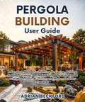 Cover of Build Your Dream Backyard Oasis Like a Pro With Our Badass Pergola Guide featuring wood and steel pergola.