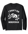 Dont Do Mornings Sloth Long Sleeve Tee For Lazy Days And Cozy Nights Lightweight Classic Fit With Durable Double Needle Hem Black Color Soft Cotton Blend For All Day Comfort And A Cozy Everyday Look