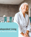 Smiling elderly woman sitting in a bathrobe beside text 'Independent Living for You or Loved Ones' in a modern bathroom.
