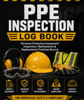 Cover of PPE Inspection Log Book for Job Sites, Warehouses and Industrial Plants featuring safety gear like gloves and hard hat.