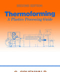 Cover of 'Plastics Processing Mastery For Thermoforming Pros A Practical Hands-On Guide With Sheet Forming Techniques' book
