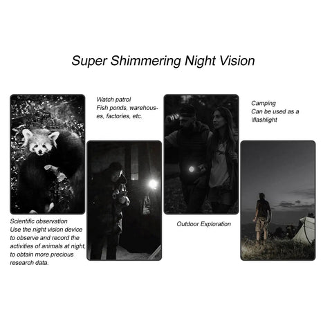 Super Shimmering Night Vision uses for scientific observation, outdoor exploration, and watch patrol at night.