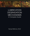 Cover of 'Lubrication Degradation Mechanisms The Ultimate Playbook For Reliability Maintenance And Safety Engineering In Industrial Equipment That Runs Smooth Reducing Downtime And Cutting Maintenance Costs' by Sanya Mathura.