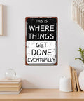 Funny Garage Sign This Is Where Things Get Done Eventually Vintage Metal Tin Wall Decor For Man Cave Home Office Workshop 8x12 Inch Retro Poster