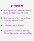 Directions for using Cabinet And Furniture Restorer For Scratch Fills, Crystal Shine Finish, And Long Lasting Protection On Indoor Cabinets And Furniture, Safe For Sealed Hardwood And Laminates, 16 Ounce Bottle