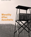Cover of 'Ethics After Auschwitz: A Hard-Hitting Look At Nazi Moral Codes And Mass Atrocity' with wooden watchtower and fences.