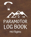 Powered Paragliding Flight Log Book For Paramotor Pilots Keep Track Of Date Flight Number Weather Route And Details In A 110 Page 6 By 9 Inch Travel Journal cover