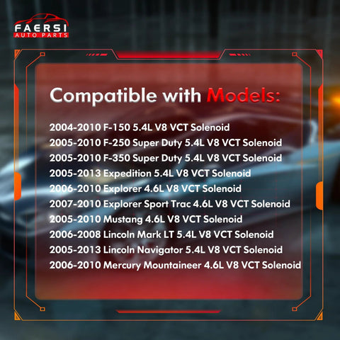 Compatibility list for 2004-2010 vehicles with 2 Pack Camshaft Variable Valve Timing Solenoids VCT Solenoids 8L3Z-6M280-A And 8L3Z-6M280-B.