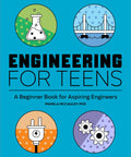 Cover of 'Engineering For Teens A Practical Starter Guide To Real World Projects, Hands On Problem Solving, And Launching A Cool Career In Tech'.