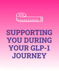 Pink gradient background with a measuring tape illustration above the words 'Supporting You During Your GLP-1 Journey'.