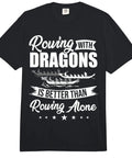 Black tee with white text "Rowing with Dragons is Better than Rowing Alone," Dragon Boat Racer Tee For Weekend Crew And True Rowers