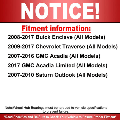 Fitment information notice for Front Or Rear Wheel Bearing And Hub Assembly With ABS 6 Lug Go To Heavy Duty Replacement For Buick Enclave Chevy Traverse GMC Acadia Saturn Outlook Fits 2008 2017 SUVs Quieter Ride And Smooth Performance.