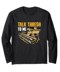 Harvest Mode Long Sleeve Shirt For A Combine Harvester Driver Who Loves Field Work And Crops Harvesting Style Tee, Talk Thresh To Me design