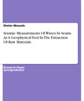 Cover of 'Rock Solid Seismic Wave Profiling For Seams A Practical Geophysics Tool For Mineral And Raw Material Extraction Real World Study By Dieter Wessels A Postgraduate Geophysics Research Document' paper