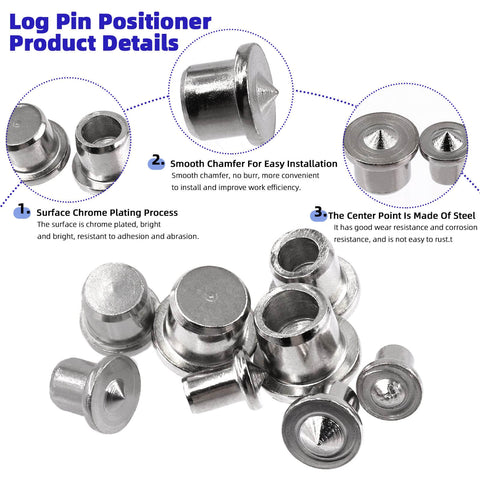 Steel log pin positioner with surface chrome plating, smooth chamfer for easy installation, and durable center point.