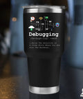 Debugging Definition Tumbler For Coders And Tech Nerds 30 Oz Stainless Steel Vacuum Insulated Travel Mug With Straw And Removable Lid Perfect Gift For Students Teachers Programmers IT Pros And Tech Support Friends with debugging definition text printed on black surface