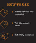 Instructions for using Natural Stone Wax Kit For Soapstone, Slate, And Concrete Countertops: apply wax, wait, buff excess.