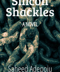 Cover of 'Silicon Shackles' novel featuring chains, titled by Saheed Adepoju; reflects Slack Layoff Sparks A Grimy Tech Drama Two Software Engineers And Nigerian Immigrant Friends Face One Sudden Cut The Silence Between Them And A Bold Career Reboot In This Relatable Page Turner Of Resilience.