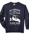 Im Never Wrong Gyrocopter Pilot Sweatshirt For Aviation Fans Graphic Lets Just Assume Im Never Wrong Autogyro Gyrocopter Flight Crew Gift Great For Aviation Buffs At School Or Work featuring white graphic print