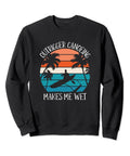 Canoeing Makes Me Wet Funny Outrigger Paddling Sweatshirt For Men And Women 8.5 Oz Classic Fit Black With Graphic Design