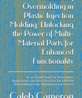 Book cover for Overmolding Essentials For Plastic Injection Molding A Practical Pro Guide With Pro Tips For Multi Material Parts