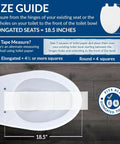 Size guide for Heavy Duty White Elongated Toilet Seat With Dead Quiet Slow Close Action and Reinforced Wood Core showing 18.5 inch measurement.