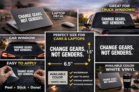 Change Gears Not Genders Vinyl Decal for Cars Trucks and Laptops Window Waterproof White Die Cut Sticker 6.5 x 1.5 in Totally Bold Eye Catching Design That Stands Out On Any Surface