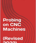 Probing On CNC Machines A Real World Hands On No Fluff Guide To Precision Metrology Probing Techniques Tool Calibration And Quality Assurance For Modern CNC Shops By Sinha S K. red book cover