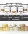 Variety of Tried & True wood finishes in pints, quarts, and gallons. All Wood Finish With Linseed Oil And Beeswax, Built To Last.