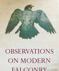 Cover of 'Observations on Modern Falconry' with hawk illustration for Old School Falconry Insights From A Seasoned Falconer A 1972 Classic Guide
