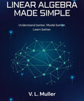 Linear Algebra Made Simple A Real World Quick Guide To Data Science Learn It Fast No Fluff Concepts That Help You Model Smarter And Tackle Real World Problems With Confidence Book Five cover, Vol. 5