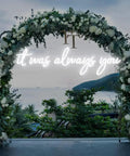 Neon Sign It Was Always You LED Tube 60cm for wedding decor on floral arch with ocean backdrop