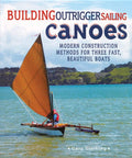 Cover of DIY Outrigger Sailing Canoes Build Guide With Modern Construction Techniques For Three Fast Beautiful Boats.
