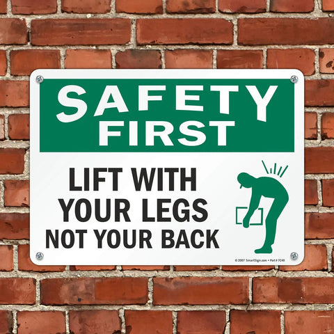 Safety First Sign Reminding Crew To Lift With Their Legs Not Your Back 10 By 14 Inch Plastic Sign Made From Durable 55 Mil HDPE For Indoor Outdoor Use Recyclable Base