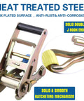 Heat treated steel of Beefy Heavy Duty Ratchet Tie Downs Straps With Double J Hook 2 Inch Wide By 13 Ft Long 10,000 Lbs