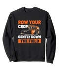 Black sweatshirt with text 'Row Your Crop Gently Down The Field' featuring a combine harvester, humorous farm life design.